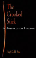 The Crooked Stick: A History of the Longbow: A History of the Longbow