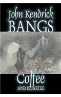 Coffee and Repartee by John Kendrick Bangs, Fiction, Fantasy, Fairy Tales, Folk Tales, Legends & Mythology: (English)