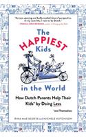 Happiest Kids in the World: How Dutch Parents Help Their Kids (and Themselves) by Doing Less