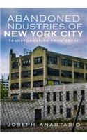 Abandoned Industries of New York City: Transformation from Decay