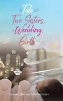 Tale Of Two Sisters, a Wedding, and a Birth