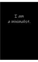 I am a minimalist.