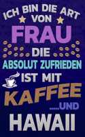 Ich bin die Art von Frau die absolut zufrieden ist mit Kaffee und HAWAII