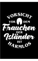 VORSICHT VOR DEM FRAUCHEN DERE ISLÄNDER IST HARMLOS Notizbuch