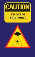 Caution - I'm Out Of This World