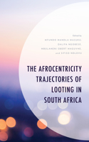 Afrocentricity Trajectories of Looting in South Africa