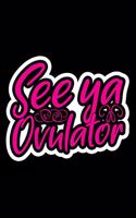 See Ya Ovulator: Ovarian cancer survivor gifts for women, surgery gifts funny, ovarian cancer gifts for women, surgery recovery gifts 6x9 Journal Gift Notebook with 