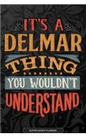 It's A Delmar Thing You Wouldn't Understand: Delmar Name Planner With Notebook Journal Calendar Personal Goals Password Manager & Much More, Perfect Gift For Delmar