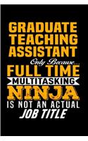 Graduate teaching assistant only because multitasking ninja is not an actual job title