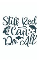 Stiff Rod Can Do All: Gift for Those Who Love to Fish: Black and White Lined Notebook for Writing, Note Taking and Journaling