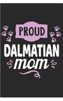 Proud Dalmatian Mom: Funny Cool Dalmatian Journal - Great Awesome Workbook (Notebook - Diary - Planner ) - 6x9 -120 Blank Pages With An Awesome Comic Quote On The Cover.