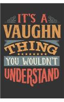 Its A Vaughn Thing You Wouldnt Understand: Vaughn Diary Planner Notebook Journal 6x9 Personalized Customized Gift For Someones Surname Or First Name is Vaughn