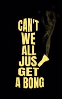 Can't We All Just Get A Bong