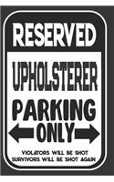 Reserved Upholsterer Parking Only. Violators Will Be Shot. Survivors Will Be Shot Again: Blank Lined Notebook - Thank You Gift For Upholsterer