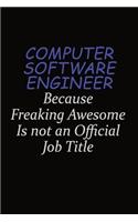 Computer Software Engineer Because Freaking Awesome Is Not An Official Job Title