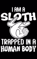 I Am A Sloth Trapped In A Human Body: I Am A Sloth Trapped In A Human Body Gift 6x9 Journal Gift Notebook with 125 Lined Pages