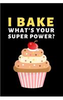 I Bake. What's Your Super Power?