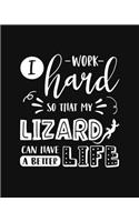 I Work Hard So That My Lizard Can Have a Better Life