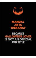 Manual arts Therapist Because Halloween Lover Is Not An Official Job Title: Halloween Scary Pumpkin Jack O'Lantern 120 Pages 6x9 Blank Lined Paper Notebook Journal