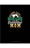 Behind Every Soccer Player Is An Exhausted Mom: Cornell Notes Notebook(1207 Cornell Notes Notebook)