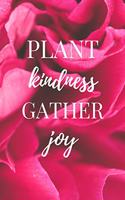 Plant Kindness Gather Joy: Plant Kindness Gather Joy Quote Notebook / Journal / Diary / Card / Greetings / Appreciation Gift (6 x 9 - 110 Blank Lined Pages)