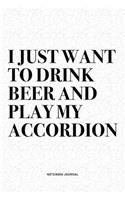 I Just Want To Drink Beer And Play My Accordion