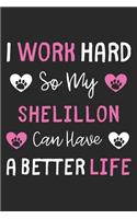 I Work Hard So My Shelillon Can Have A Better Life: Lined Journal, 120 Pages, 6 x 9, Shelillon Dog Gift Idea, Black Matte Finish (I Work Hard So My Shelillon Can Have A Better Life Journal)