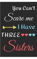 You Can't Scare Me I Have Three Sisters: lined notebook, funny gift for Brothers