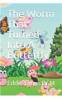 The Worm That Turned Into A Butterfly