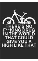 Theres no fking drug in the world that could give you a high like that: Mountainbike Logbuch/Tourbuch für Mountainbiker mit Spruch. 120 Seiten. Perfektes Geschenk.