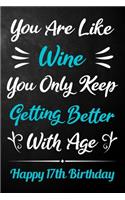 You Are Like Wine You Only Keep Getting Better With Age Happy 17th Birthday