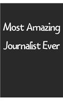 Most Amazing Journalist Ever: Lined Journal, 120 Pages, 6 x 9, Funny Journalist Gift Idea, Black Matte Finish (Most Amazing Journalist Ever Journal)