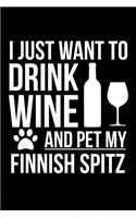 I just want to drink wine and pet my Finnish Spitz dog mom dog dad Wine lover Journal Notebook