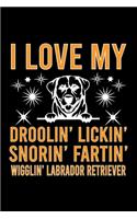I Love my Droolin' Lickin' Snorin' Fartin' Wigglin' Labrador Retriever: Cute Labrador Retriever Default Ruled Notebook, Great Accessories & Gift Idea for Labrador Retriever Owner & Lover.Default Ruled Notebook With An In