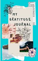 My gratitude journal: Amazing Journal for revealing your deepest Thoughts & Gratitude, Daily Positivity & Inspiration