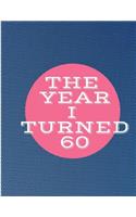 The Year I Turned 60: Blue Pink Circle Birthday Celebration Notebook