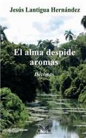 El alma despide aromas