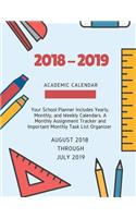 2018-2019 Academic Calendar: Your School Planner: Includes Yearly, Monthly, and Weekly Calendars. A Monthly Assignment Tracker and Important Monthly Task List Organizer for teac