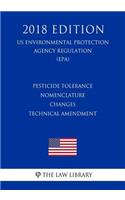Pesticide Tolerance Nomenclature Changes - Technical Amendment (US Environmental Protection Agency Regulation) (EPA) (2018 Edition)