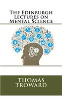 The Edinburgh Lectures on Mental Science