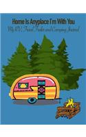 Home Is Anyplace I'm with You: My Rv, Travel Trailer Camper and Camping Log Journal