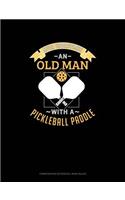 Never Underestimate an Old Man with a Pickleball Paddle: Composition Notebook: Wide Ruled(585 Composition Notebook: Wide Ruled)