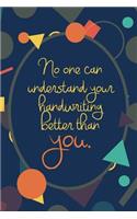 No One Can Understand Your Handwriting Better Than You: Practicing Handwriting Fonts Workbook and Creative Writing Journal