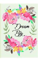 Dream Big: Beautiful Floral Cover: Inspirational Journal /Notebook: this is the perfect place to write down whatever comes to mind.