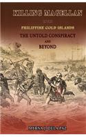 KILLING MAGELLAN in the Philippine Gold Islands The Untold Conspiracy and Beyond