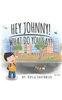 Hey Johnny! What Do You Say?