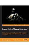 Unreal Engine Physics Essentials: Gain practical knowledge of mathematical and physics concepts in order to design and develop an awesome game world using Unreal Engine 4