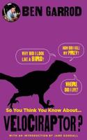 So You Think You Know About Velociraptor?