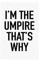 I'm the Umpire That's Why