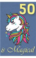 50 Is Magical - Birthday Unicorn Lined Journal: A Fun Book to Celebrate Your Age